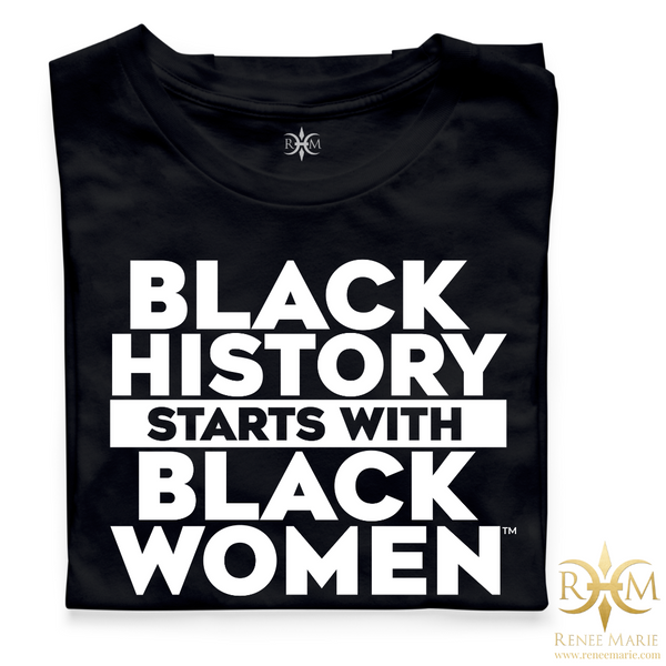 Black History Starts With Black Women Unisex T-Shirt™